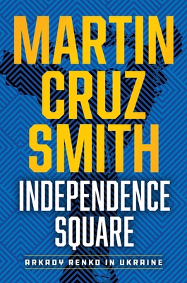 Independence Square: Arkady Renko in Ukraine (The Arkady Renko Novels)