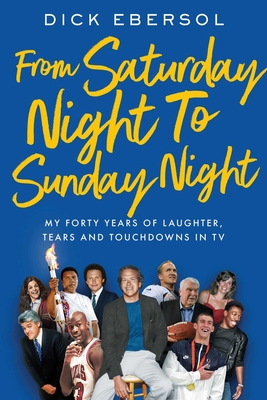 From Saturday Night to Sunday Night: My Forty Years of Laughter, Tears, and Touchdowns in TV
