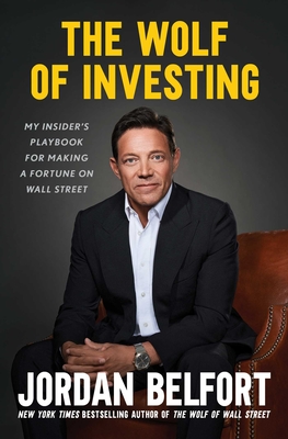 The Wolf of Investing: My Insider's Playbook for Making a Fortune on Wall Street