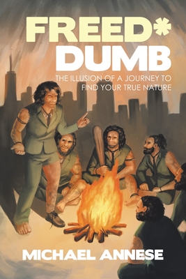 Freed*Dumb: The Illusion of a Journey to Find Your True Nature
