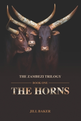 The Horns: The Zambezi Trilogy (Book One) Signed and Inscribed by the Author Jill Baker