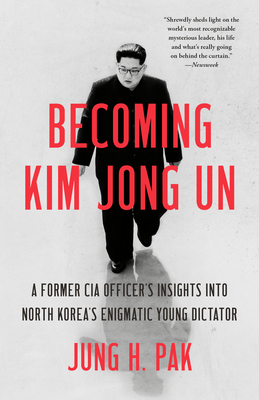 Becoming Kim Jong Un: A Former CIA Officer's Insights into North Korea's Enigmatic Young Dictator