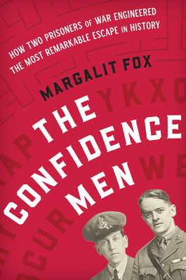 The Confidence Men: How Two Prisoners of War Engineered the Most Remarkable Escape in History