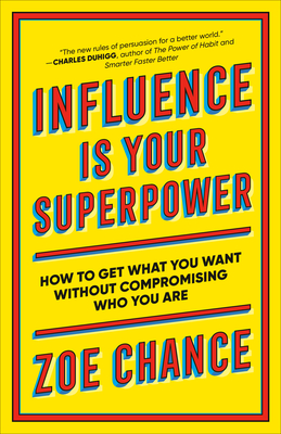 Influence Is Your Superpower: How to Get What You Want Without Compromising Who You Are