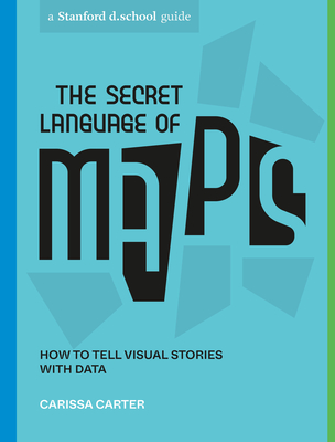 Image for The Secret Language of Maps: How to Tell Visual Stories with Data (Stanford d.school Library)