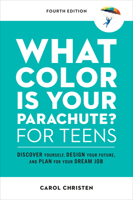 What Color Is Your Parachute for Teens, Fourth Edition: Discover Yourself, Design Your Future, and Plan for Your Dream Job (Parachute Library)