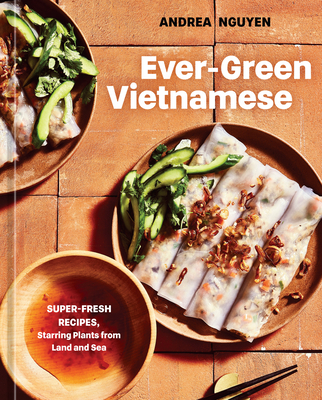 Image for Ever-Green Vietnamese: Super-Fresh Recipes, Starring Plants from Land and Sea [A Plant-Based Cookbook]