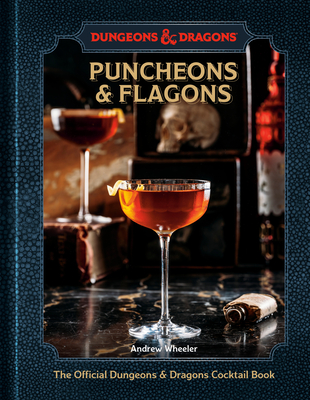 PUNCHEONS & FLAGONS: THE OFFICIAL DUNGEONS & DRAGONS COCKTAIL BOOK [A COCKTAIL AND MOCKTAIL RECIPE B