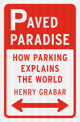 Image for Paved Paradise: How Parking Explains the World