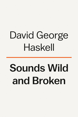 Sounds Wild and Broken: Sonic Marvels, Evolution's Creativity, and the Crisis of Sensory Extinction