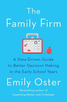 The Family Firm: A Data-Driven Guide to Better Decision Making in the Early School Years (The ParentData Series)