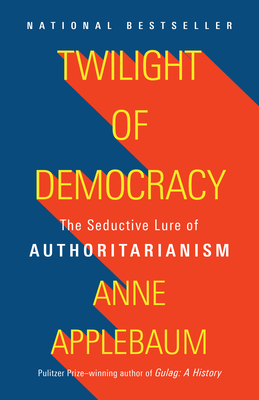 Twilight of Democracy: The Seductive Lure of Authoritarianism
