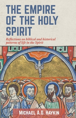 Image for The Empire of the Holy Spirit: Reflections on biblical and historical patterns of life in the Spirit