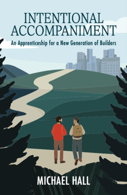 Intentional Accompaniment: An Apprenticeship for a New Generation of Builders.