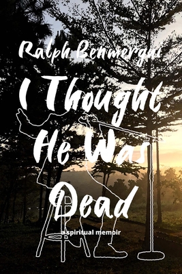 Image for I Thought He Was Dead: A Spiritual Memoir I Thought He Was Dead: A Spiritual Memoir