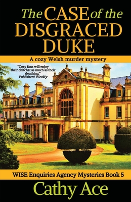 The Case of the Disgraced Duke: A WISE Enquiries Agency cozy Welsh murder mystery (WISE Enquiries Agency Mysteries)