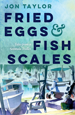 Image for Fried Eggs and Fish Scales: Tales from a Sointula Troller Fried Eggs and Fish Scales: Tales from a Sointula Troller