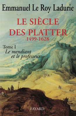 Le Sicle des Platter (1499-1628): Le mendiant et le professeur
