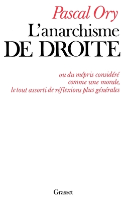 L'anarchisme de droite, ou, Du mepris considere comme une morale, le tout assorti de reflexions plus generales (Littrature) (French Edition)