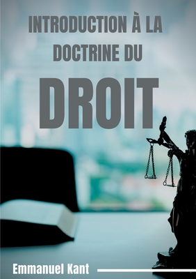 Introduction la Doctrine du droit: lments mtaphysiques de la doctrine du droit (premire partie de la Mtaphysique des Moeurs)