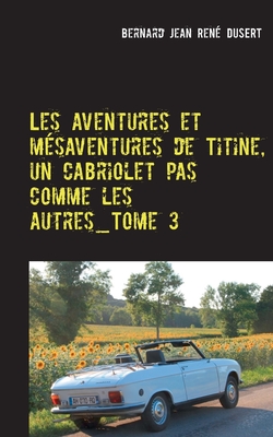 Les aventures et msaventures de Titine, un cabriolet pas comme les autresTome 3: Deuxime semestre 2017: a s'arrange
