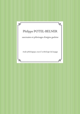 Sanctuaires et plerinages d'origine gauloise: tude philologique, essai d' archologie du langage