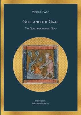 Golf and the Grail: The Quest for Inspired Golf [Paperback] Pace, Virgile