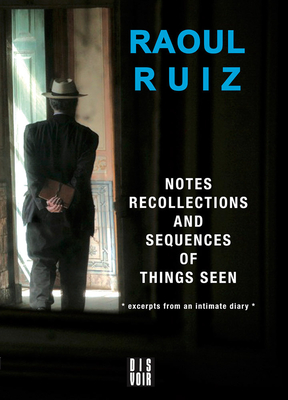 Notes, Recollections and Sequences of Things Seen: Excerpts from an Intimate Diary (Cinema-fictions)