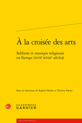 A la croisee des arts : Sublime et musique religieuse en Europe (XVIIe-XVIIIe siecles)