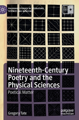 Nineteenth-Century Poetry and the Physical Sciences: Poetical Matter (Palgrave Studies in Literature, Science and Medicine)