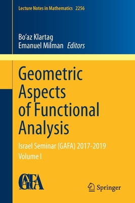 Geometric Aspects of Functional Analysis: Israel Seminar (GAFA) 2017-2019 Volume I (Lecture Notes in Mathematics, 2256)