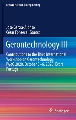 Gerontechnology III: Contributions to the Third International Workshop on Gerontechnology, IWoG 2020, October 5-6, 2020, vora, Portugal (Lecture Notes in Bioengineering)