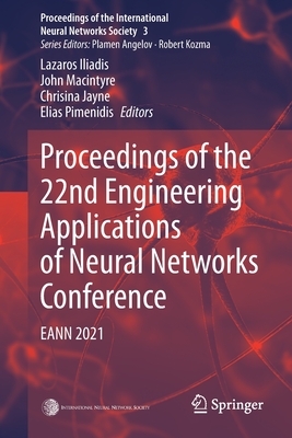 Proceedings of the 22nd Engineering Applications of Neural Networks Conference: EANN 2021 (Proceedings of the International Neural Networks Society, 3)
