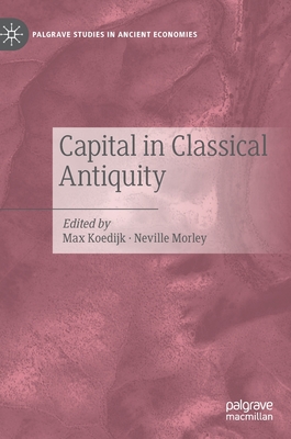 Capital in Classical Antiquity (Palgrave Studies in Ancient Economies)