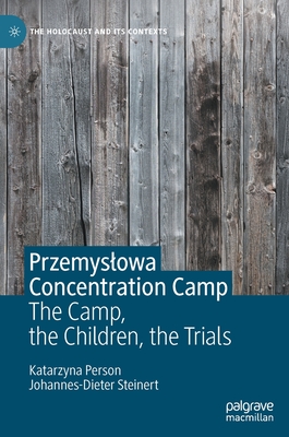 Image for Przemyslowa Concentration Camp: The Camp, the Children, the Trials Przemyslowa Concentration Camp: The Camp, the Children, the Trials