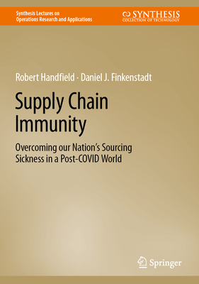 Supply Chain Immunity: Overcoming our Nations Sourcing Sickness in a Post-COVID World (Synthesis Lectures on Operations Research and Applications)