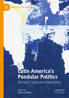 Image for Latin America's Pendular Politics: Electoral Cycles and Alternations Latin America's Pendular Politics: Electoral Cycles and Alternations