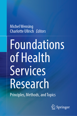Image for Foundations of Health Services Research: Principles, Methods, and Topics Foundations of Health Services Research: Principles, Methods, and Topics