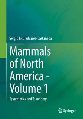 Image for Mammals of North America - Volume 1: Systematics and Taxonomy Mammals of North America - Volume 1: Systematics and Taxonomy