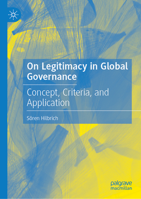 On Legitimacy in Global Governance: Concept, Criteria, and Application