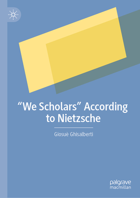 We Scholars According to Nietzsche