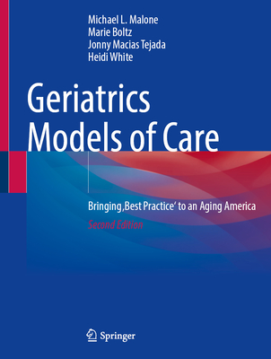 Geriatrics Models of Care: Bringing 'Best Practice' to an Aging America