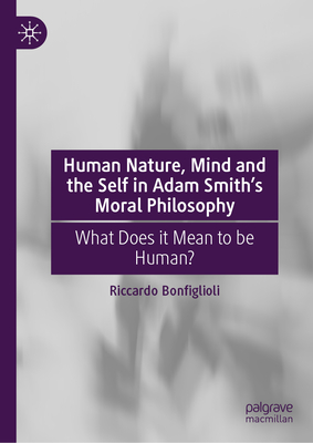 Human Nature, Mind and the Self in Adam Smith's Moral Philosophy: What Does it Mean to Be Human