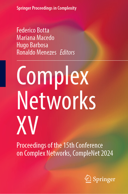 Complex Networks XV: Proceedings of the 15th Conference on Complex Networks, CompleNet 2024 (Springer Proceedings in Complexity)