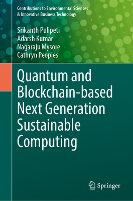 Quantum and Blockchain-based Next Generation Sustainable Computing (Contributions to Environmental Sciences & Innovative Business Technology)