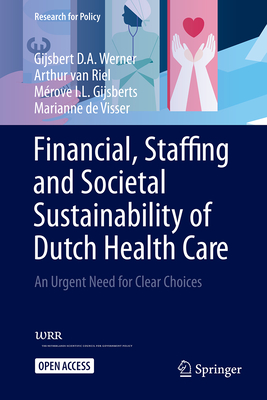 Image for Financial, Staffing and Societal Sustainability of Dutch Health Care: An Urgent Need for Clear Choices (Research for Policy) Financial, Staffing and Societal Sustainability of Dutch Health Care: An Urgent Need for Clear Choices (Research for Policy)
