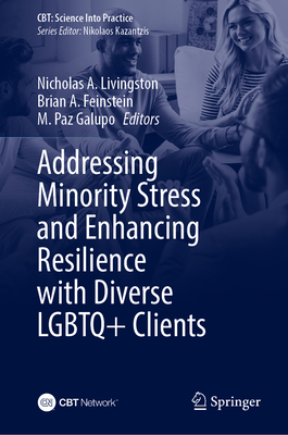 Addressing Minority Stress and Enhancing Resilience with Diverse LGBTQ+ Clients (CBT: Science Into Practice)