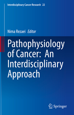Pathophysiology of Cancer: An Interdisciplinary Approach (Interdisciplinary Cancer Research, 22)