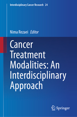 Cancer Treatment Modalities: An Interdisciplinary Approach (Interdisciplinary Cancer Research, 24)