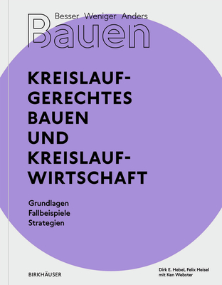 Besser - Weniger - Anders Bauen: Kreislaufgerechtes Bauen und Kreislaufwirtschaft: Grundlagen - Fallbeispiele - Strategien (German Edition)